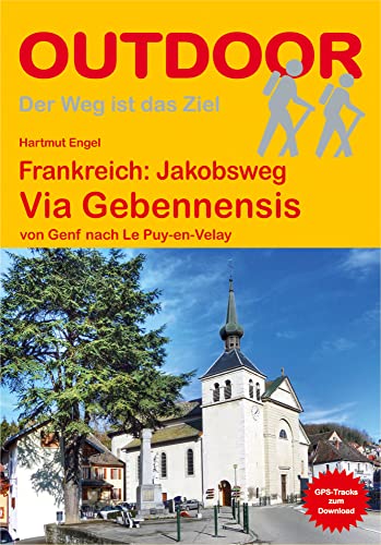 Frankreich: Jakobsweg Via Gebennensis von Genf nach Le Puy-en-Velay: Wandern auf Pilgerwegen: Routen, Wegbeschreibungen und Reise-Infos (Outdoor Wanderführer Pilgern, Band 281) von Outdoor Pilgerführer