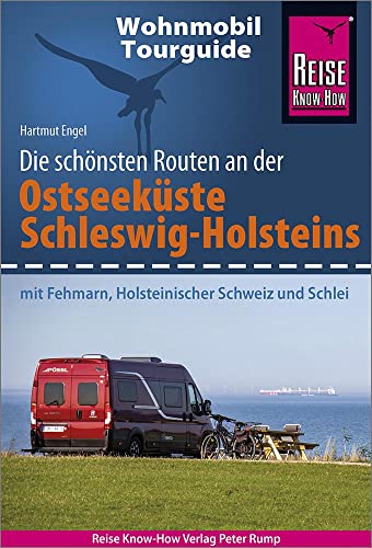 Reise Know-How Wohnmobil-Tourguide Ostseeküste Schleswig-Holstein: Die schönsten Routen. Mit Fehmarn, Holsteinischer Schweiz und Schlei