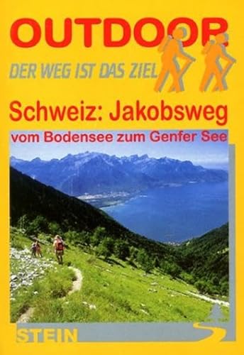 Schweiz: Jakobsweg vom Bodensee zum Genfer See: Der Weg ist das Ziel (Outdoor Handbuch)