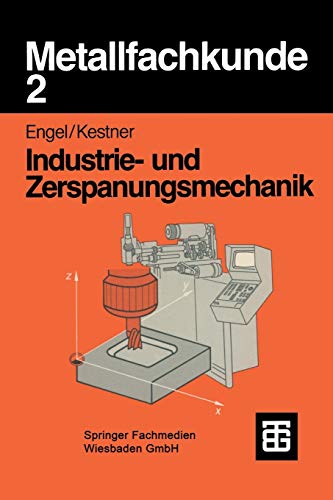 Metallfachkunde, Bd.2, Industriemechanik und Zerspanungsmechanik: Industrie- und Zerspanungsmechanik Metallfachkunde, Bd.2, Industriemechanik und Zerspanungsmechanik: Industrie- und Zerspanungsmechanik