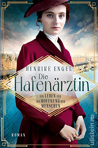 Die Hafenärztin. Ein Leben für die Hoffnung der Menschen: Berührende Schicksale und dunkle Geheimnisse zur Kaiserzeit