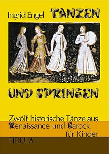 Tanzen und Springen: Zwölf historische Tänze aus Renaissance und Barock für Kinder ab 12 Jahren (vereinfachte Choreographien)