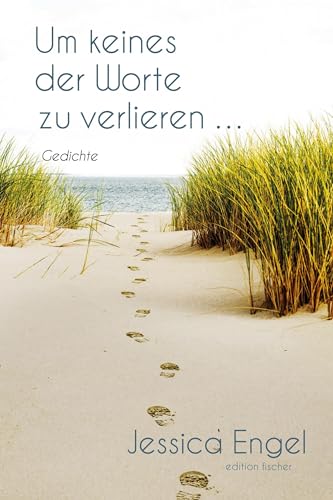 Um keines der Worte zu verlieren ...: Gedichte Um keines der Worte zu verlieren ...: Gedichte von Fischer, R. G.