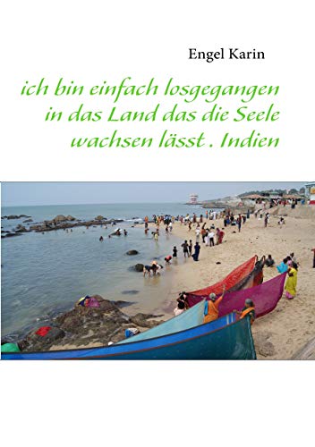 ich bin einfach losgegangen in das Land das die Seele wachsen lässt . Indien von Books on Demand GmbH