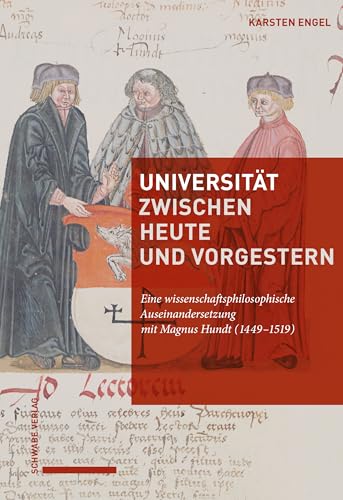 Universität zwischen heute und vorgestern: Eine wissenschaftsphilosophische Auseinandersetzung mit Magnus Hundt (1449–1519) von Schwabe Verlagsgruppe AG Schwabe Verlag