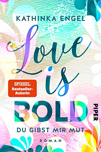 Love is Bold – Du gibst mir Mut (Love-is-Reihe 2): Roman | Liebesroman von PIPER