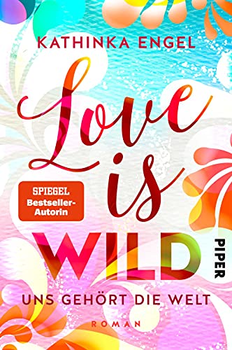 Love is Wild – Uns gehört die Welt (Love-is-Reihe 3): Roman | Liebesroman