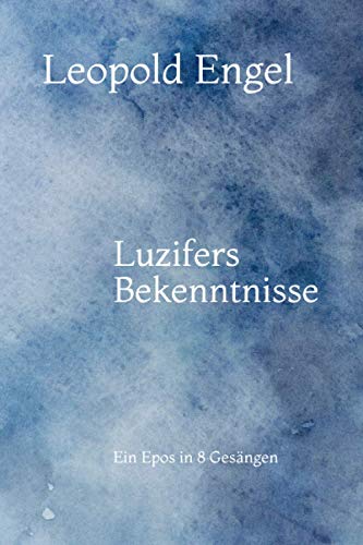 Luzifers Bekenntnisse: Ein Epos in 8 Gesängen von Independently published