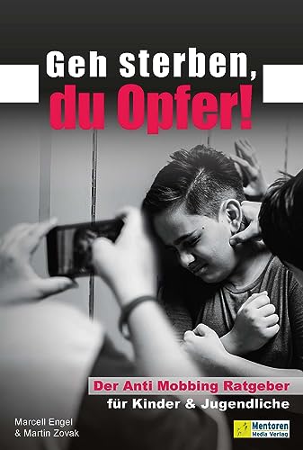 Geh sterben, du Opfer!: Der Anti Mobbing Ratgeber für Kinder & Jugendliche. Wie du erfolgreich Ausgrenzung entgegen trittst und dich gegen Mobbing wehrst. Mobbing kindgerecht erklärt Geh sterben, du Opfer!: Der Anti Mobbing Ratgeber für Kinder & Jugendliche. Wie du erfolgreich Ausgrenzung entgegen trittst und dich gegen Mobbing wehrst. Mobbing kindgerecht erklärt