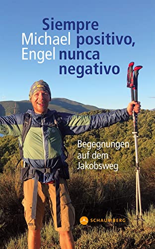 Siempre positivo, nunca negativo: Begegnungen auf dem Jakobsweg von Edition Schaumberg