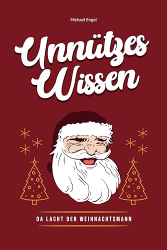 Unnützes Wissen - Da lacht der Weihnachtsmann: lustige, verrückte, witzige, skurrile Fakten, kuriose Fun Facts als Geschenk für Jung und Alt für Spaß ... Weihnachtsbaum (mit Quiz) / Weihnachts-Gadget von Independently published