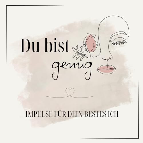 Du bist GENUG - Impulse für dein bestes Ich: Dein Reiseführer zu mehr Selbstliebe, Selbstbewusstsein & Selbstvertrauen. 14 Kapitel begleiten dich auf ... Weil du mehr bist, als du glaubst zu sein! von Independently published