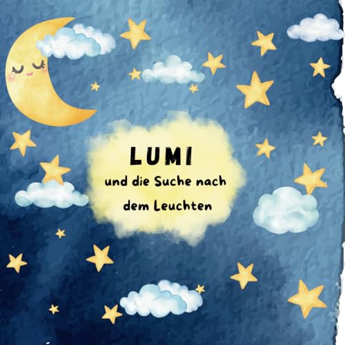 "Lumi - und die Suche nach dem Leuchten": Ein Mutmachbuch für Kinder, um ihr Selbstbewusstsein und ihre Selbstliebe zu stärken - individuelle Widmung, ... inklusive 2 Seiten mit kurzen Affirmationen von Independently published