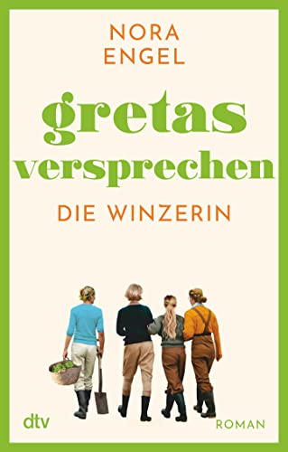 Gretas Versprechen: Roman – Die Winzerin-Reihe 3 | Das emotionale und mitreißende Finale der Trilogie ›Die Winzerin‹ von dtv Verlagsgesellschaft