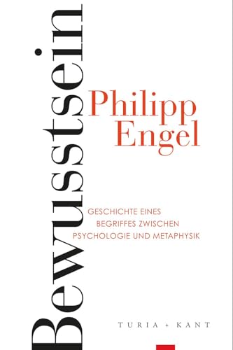 Bewusstsein: Geschichte eines Begriffes zwischen Psychologie und Metaphysik Bewusstsein: Geschichte eines Begriffes zwischen Psychologie und Metaphysik