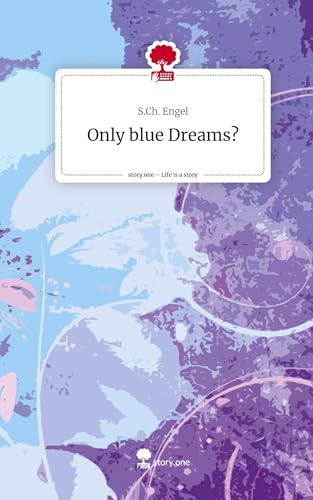 Only blue Dreams?. Life is a Story - story.one: DE von story.one publishing