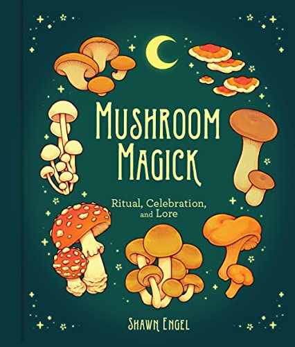 Mushroom Magick: Ritual, Celebration, and Lore von Sterling Ethos