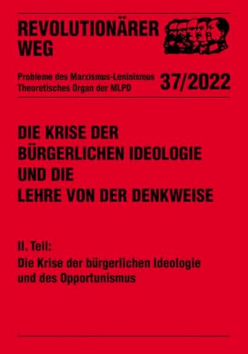 Die Krise der bürgerlichen Ideologie und die Lehre von der Denkweise: II. Teil: Die Krise der bürgerlichen Ideologie und des Opportunismus (Revolutionärer Weg - Probleme des Marxismus-Leninismus) von Verlag Neuer Weg