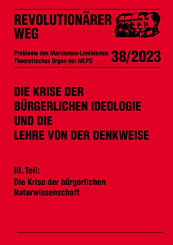 Die Krise der bürgerlichen Ideologie und die Lehre von der Denkweise: III. Teil: Die Krise der bürgerlichen Naturwissenschaft (Revolutionärer Weg - Probleme des Marxismus-Leninismus) von Verlag Neuer Weg