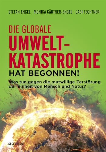 Die globale Umweltkatastrophe hat begonnen!: Was tun gegen die mutwillige Zerstörung der Einheit von Mensch und Natur? von Verlag Neuer Weg