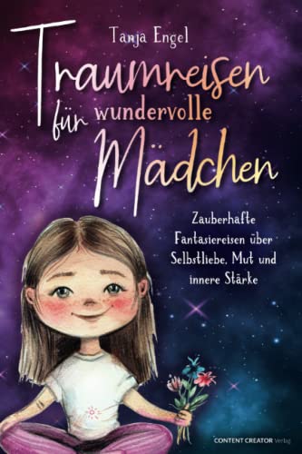 Traumreisen für wundervolle Mädchen - Zauberhafte Fantasiereisen über Selbstliebe, Mut und innere Stärke