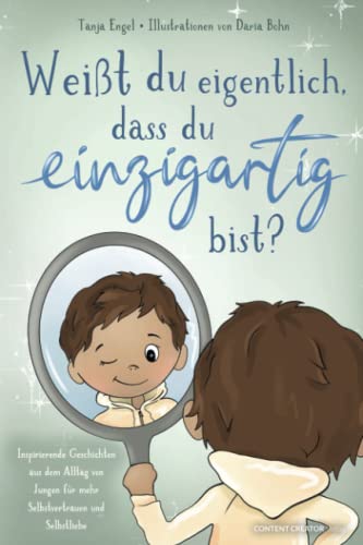 Weißt du eigentlich, dass du einzigartig bist? - Inspirierende Geschichten aus dem Alltag von Jungen für mehr Selbstvertrauen und Selbstliebe Weißt du eigentlich, dass du einzigartig bist? - Inspirierende Geschichten aus dem Alltag von Jungen für mehr Selbstvertrauen und Selbstliebe