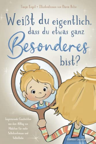 Weißt du eigentlich, dass du etwas ganz Besonderes bist? - Inspirierende Geschichten aus dem Alltag von Mädchen für mehr Selbstvertrauen und Selbstliebe Weißt du eigentlich, dass du etwas ganz Besonderes bist? - Inspirierende Geschichten aus dem Alltag von Mädchen für mehr Selbstvertrauen und Selbstliebe