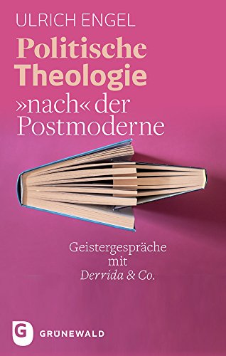 Politische Theologie nach der Postmoderne: Geistergespräche mit Derrida & Co.: Geistergesprache Mit Derrida & Co.