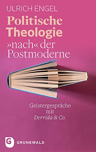 Politische Theologie nach der Postmoderne: Geistergespräche mit Derrida & Co.