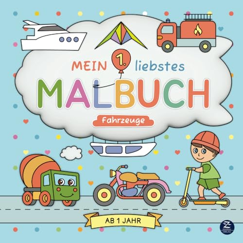Malbuch ab 1 Jahr: Mein 1. liebstes Malbuch: Fahrzeuge: Liebevoll designtes erstes Ausmalbuch mit süßen Motiven zum Ausmalen und Kritzeln – ... der Motorik und Kreativität von Kleinkindern von Zentrum Verlag