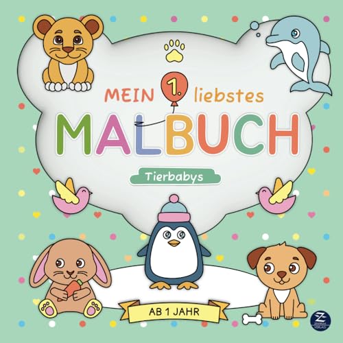 Malbuch ab 1 Jahr: Mein 1. liebstes Malbuch: Tierbabys: Liebevoll designtes erstes Ausmalbuch mit süßen Motiven zum Ausmalen und Kritzeln – ... der Motorik und Kreativität von Kleinkindern von Zentrum Verlag