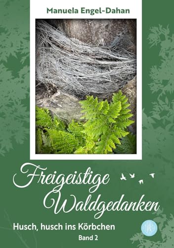 Freigeistige Waldgedanken - Husch, husch ins Körbchen: Freigeistige Waldgedanken Band 2 Freigeistige Waldgedanken - Husch, husch ins Körbchen: Freigeistige Waldgedanken Band 2 von Antheum Verlag