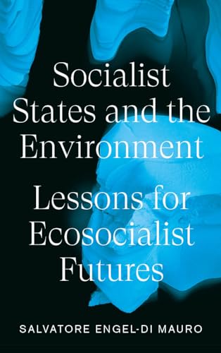 Socialist States and the Environment: Lessons for Eco-Socialist Futures