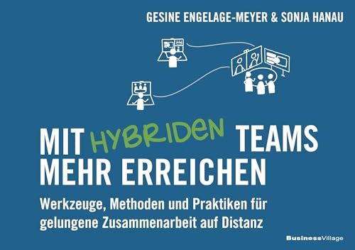 Mit hybriden Teams mehr erreichen: Werkzeuge, Methoden und Praktiken für gelungene Zusammenarbeit auf Distanz Mit hybriden Teams mehr erreichen: Werkzeuge, Methoden und Praktiken für gelungene Zusammenarbeit auf Distanz von BusinessVillage GmbH