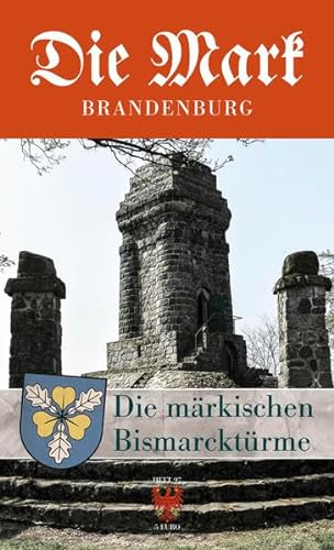 Die märkischen Bismarcktürme (Die Mark Brandenburg)