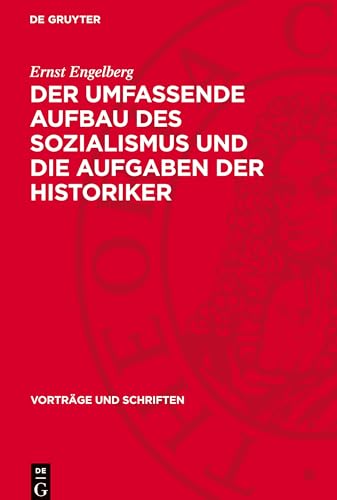Der Umfassende Aufbau des Sozialismus und die Aufgaben der Historiker (Vorträge und Schriften) von De Gruyter