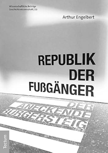 Republik der Fußgänger: Der aneckende Bürgersteig (Wissenschaftliche Beiträge aus dem Tectum Verlag: Geschichtswissenschaft) von Tectum Wissenschaftsverlag