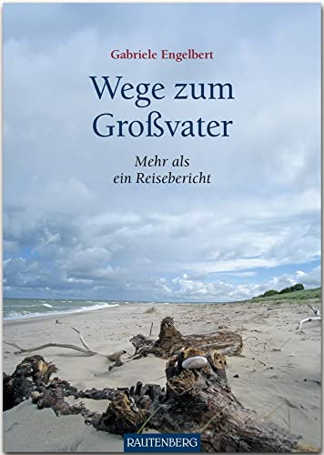 Wege zum Großvater: Mehr als ein Reisebericht (Rautenberg - Erzählungen/Anthologien)