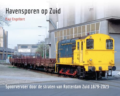 Havensporen op Zuid: Spoorvervoer door de straten van Rotterdam-Zuid 1879-2023 von Lycka till Förlag