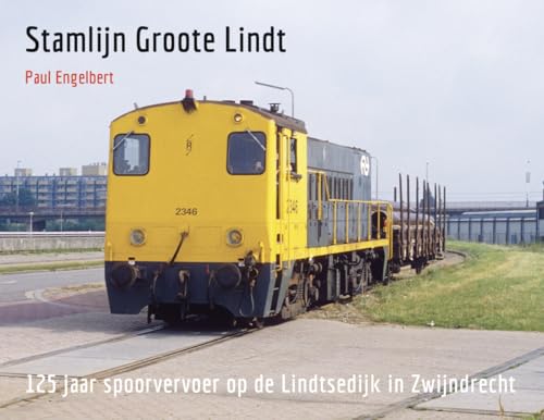 Stamlijn Groote Lindt: 125 jaar spoorvervoer op de Lindtsedijk in Zwijndrecht von Lycka till Förlag