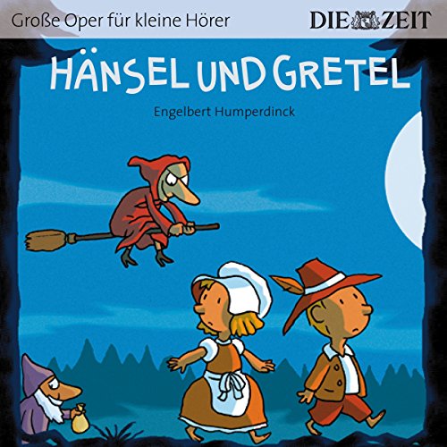 Hänsel und Gretel Die ZEIT-Edition: Hörspiel mit Opernmusik - Große Oper für kleine Hörer