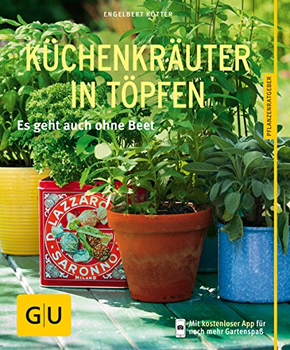 Küchenkräuter in Töpfen: Es geht auch ohne Beet von Gräfe und Unzer