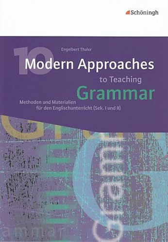 10 Modern Approaches to Teaching Grammar: Methoden und Materialien für den Englischunterricht (Sek. I und II) von SCHÖNINGH VERLAG IM WESTERMANN SCHULBUCH