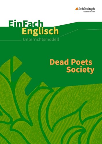 EinFach Englisch Unterrichtsmodelle. Unterrichtsmodelle für die Schulpraxis: EinFach Englisch Unterrichtsmodelle: Dead Poets Society: Filmanalyse