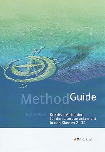Method Guide: Kreative Methoden für den Literaturunterricht in den Klassen 7 - 12 (Method Guide: Kreative Unterrichtsmethoden für den Englischunterricht) von Westermann Bildungsmedien Verlag GmbH