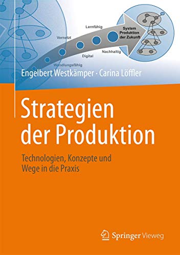 Strategien der Produktion: Technologien, Konzepte und Wege in die Praxis