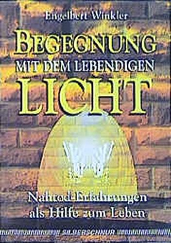 Begegnung mit dem lebendigen Licht. Nahtod-Erfahrungen als Hilfe zum Leben