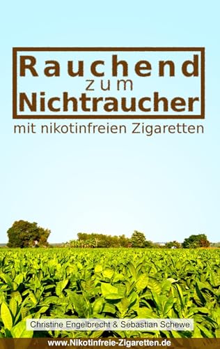 Rauchend zum Nichtraucher: - mit nikotinfreien Zigaretten: - mit nikotinfreien Zigaretten - www.Nikotinfreie-Zigaretten.de von Books on Demand GmbH