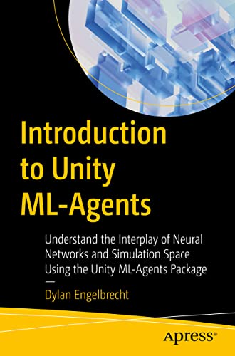 Introduction to Unity ML-Agents: Understand the Interplay of Neural Networks and Simulation Space Using the Unity ML-Agents Package von Apress