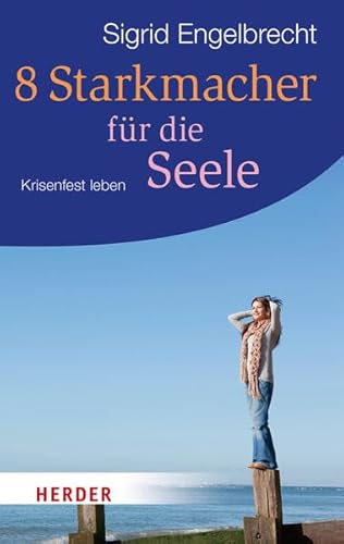 8 Starkmacher für die Seele: Krisenfest leben (HERDER spektrum)